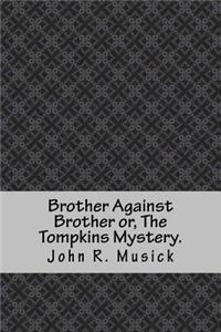 Brother Against Brother or, The Tompkins Mystery.
