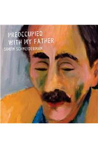 Preoccupied with My Father