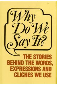 Why Do We Say it?
