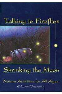 Talking to Fireflies, Shrinking the Moon