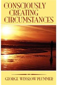 Consciously Creating Circumstances