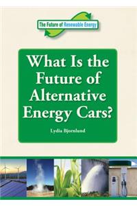 What Is the Future of Alternative Energy Cars?