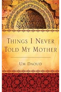 Things I Never Told My Mother