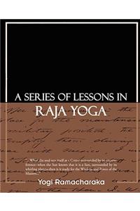 A Series of Lessons in Raja Yoga