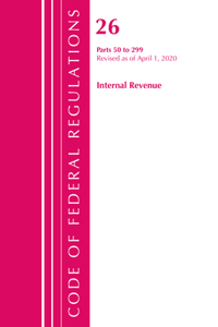 Code of Federal Regulations, Title 26 Internal Revenue 50-299, Revised as of April 1, 2020