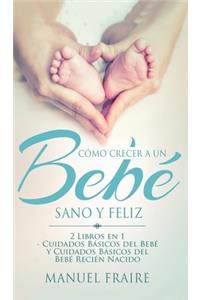 Cómo Crecer a un Bebé Sano y Feliz