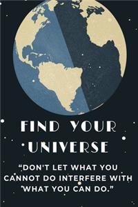 find your Universe. Notebook with greatness motivation and prompting phrase. journal