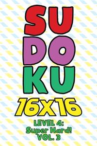 Sudoku 16 x 16 Level 4: Super Hard! Vol. 3: Play 16x16 Grid Sudoku Super Hard Level Volume 1-40 Solve Number Puzzles Become A Sudoku Expert On The Road Paper Logic Games Sm