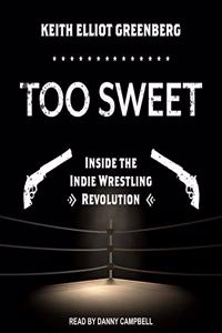 Too Sweet: Inside the Indie Wrestling Revolution