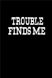 Trouble finds me