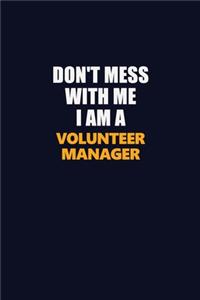 Don't Mess With Me I Am A Volunteer Manager