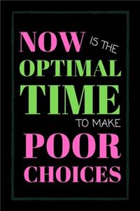 Now Is The Optimal Time To Make Poor Choices