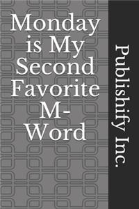 Monday is My Second Favorite M-Word