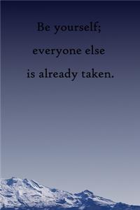 Be yourself; everyone else is already taken