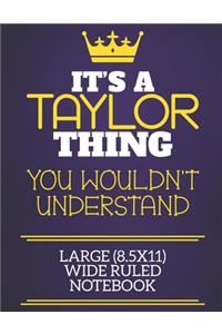 It's A Taylor Thing You Wouldn't Understand Large (8.5x11) Wide Ruled Notebook