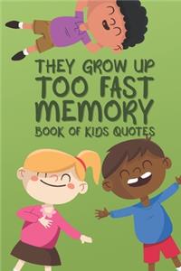 They Grow Up Too Fast Memory Book Of Kids Quotes
