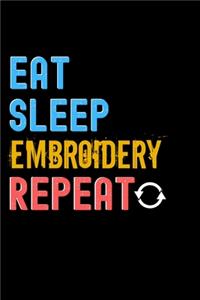 Eat, Sleep, Embroidery, Repeat Notebook - Embroidery Funny Gift