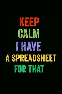 Keep Calm I Have A Spreadsheet For That