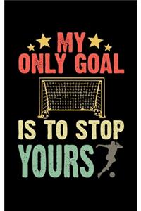 My Only Goal Is To Stop Yours