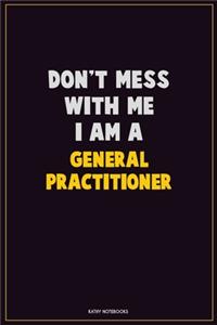 Don't Mess With Me, I Am A General practitioner