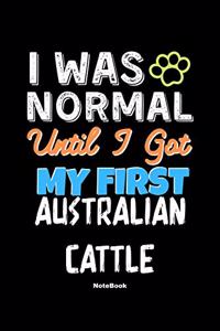 I Was Normal Until I Got My First Australian Cattle Notebook - Australian Cattle Dog Lover and Pet Owner