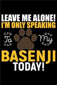 Leave Me Alone! I'm Only Speaking to My Basenji Today!
