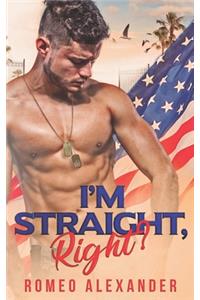I'm Straight, Right?