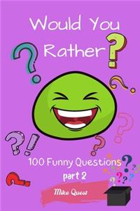 Would You Rather? 100 Funny Questions Part 2