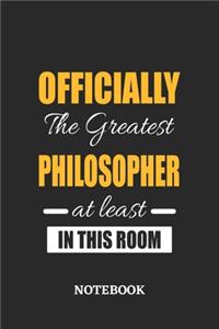 Officially the Greatest Philosopher at least in this room Notebook