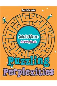 Puzzling Perplexities