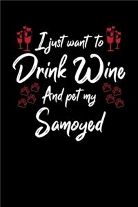I Just Want To Drink Wine And Pet My Samoyed