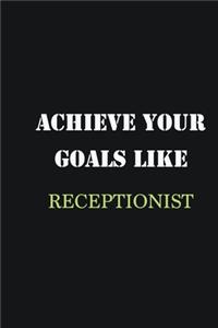 Achieve Your Goals Like Receptionist