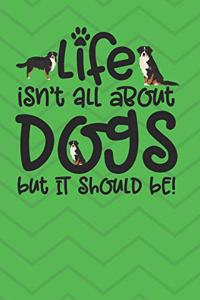 Life Isn't All About Dogs But It Should Be!