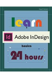 Learn Adobe InDesign Basics in 24 hrs