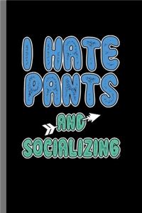 I hate Pants and socializing