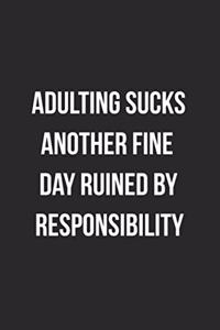 Adulting Sucks Another Fine Day Ruined By Responsibility