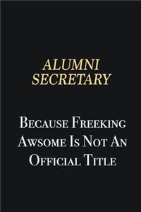 Alumni Secretary Because Freeking Awsome is not an official title