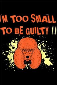 I'm Too Small To Be Guilty!!