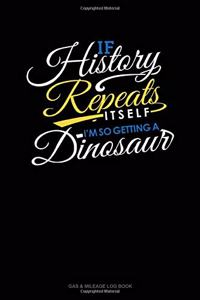 If History Repeats Itself, I Am So Getting A Dinosaur
