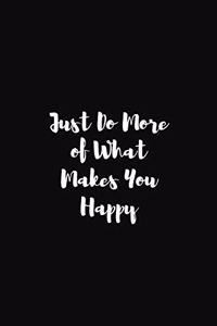 Just Do More of What Makes You Happy