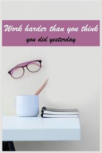 Work harder than you think you did yesterday