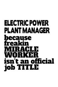 Electric Power Plant Manager Because Freakin Miracle Worker Is Not An Official Job Title
