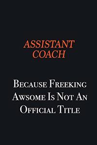 Assistant Coach Because Freeking awsome is not an official title