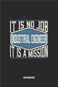 Industrial Engineer Notebook - It Is No Job, It Is A Mission