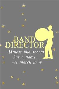 Band Director Unless The Storm Has A Name... We March In It