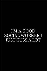I'm A Good Social Worker Just Cuss A