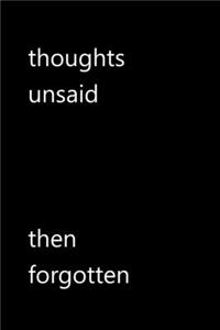thoughts unsaid then forgotten