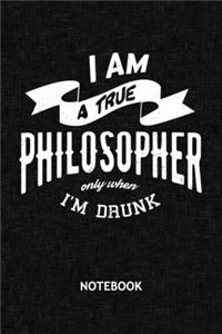 I Am A True Philosopher Only When I'm Drunk