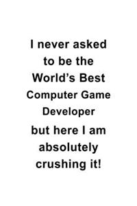 I Never Asked To Be The World's Best Computer Game Developer But Here I Am Absolutely Crushing It