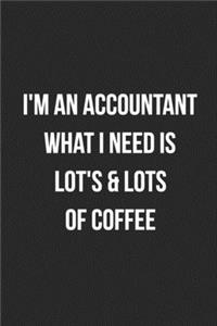I'm An Accountant What I Need Is Lot's & Lot's Of Coffee